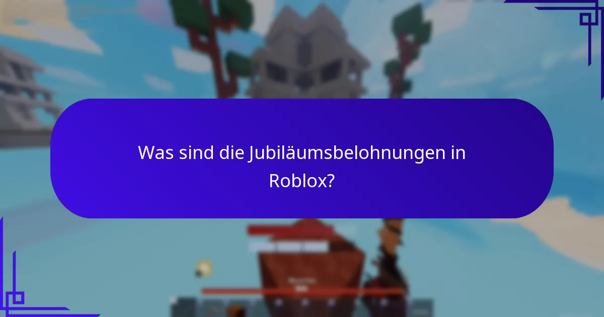 Was sind die Jubiläumsbelohnungen in Roblox?