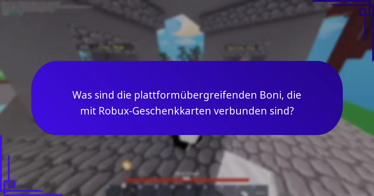 Was sind die plattformübergreifenden Boni, die mit Robux-Geschenkkarten verbunden sind?