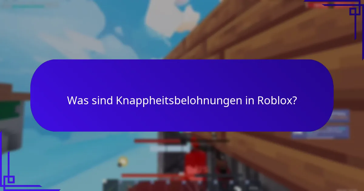 Was sind Knappheitsbelohnungen in Roblox?
