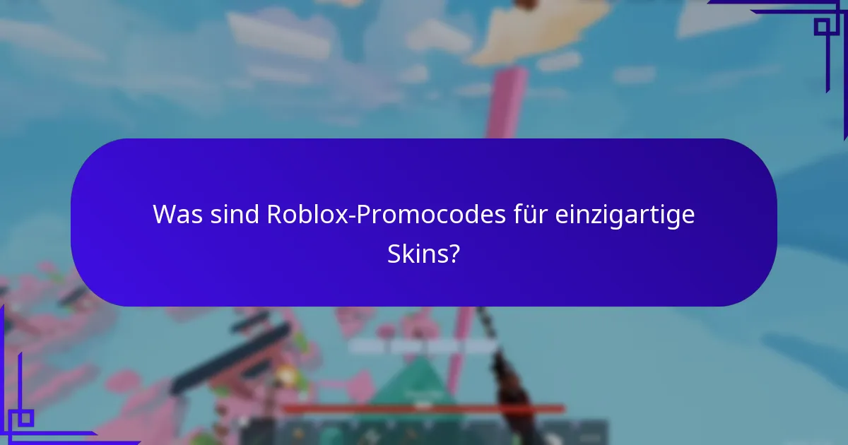 Was sind Roblox-Promocodes für einzigartige Skins?