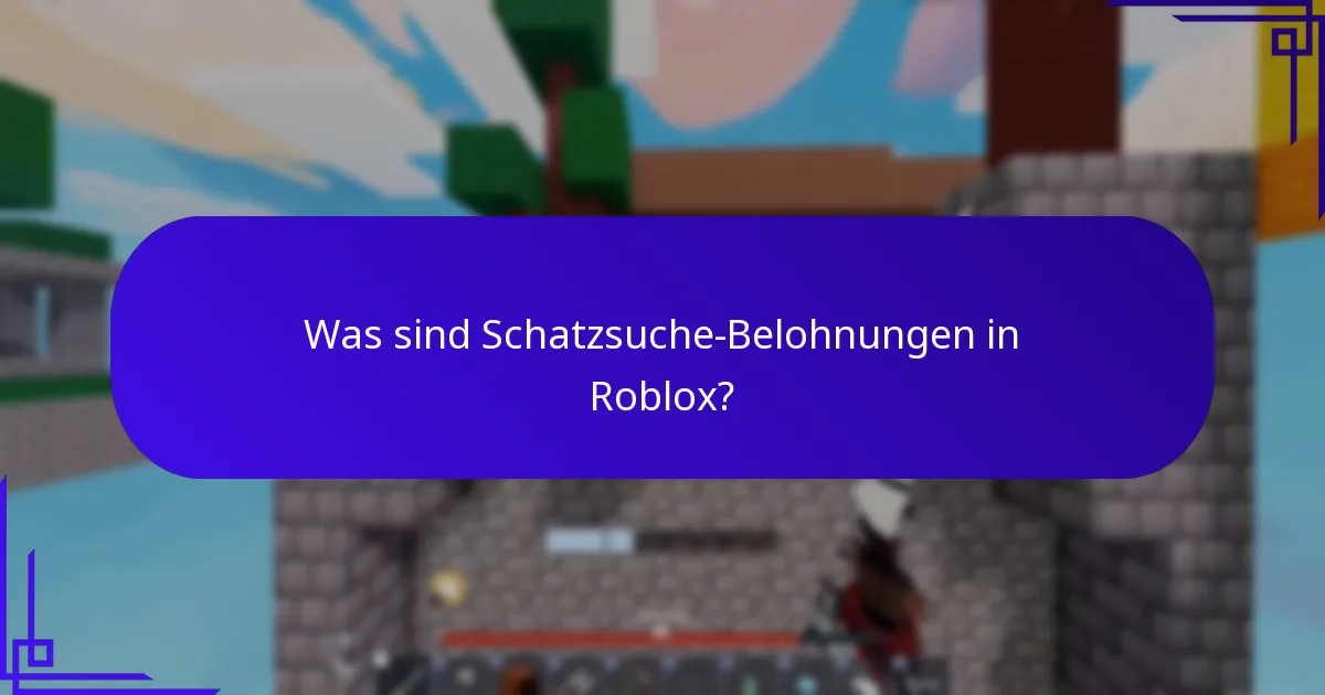 Was sind Schatzsuche-Belohnungen in Roblox?
