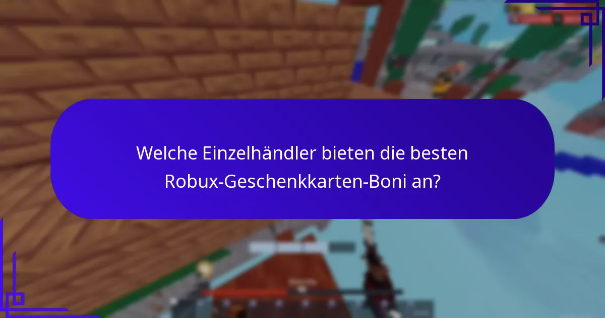 Welche Einzelhändler bieten die besten Robux-Geschenkkarten-Boni an?