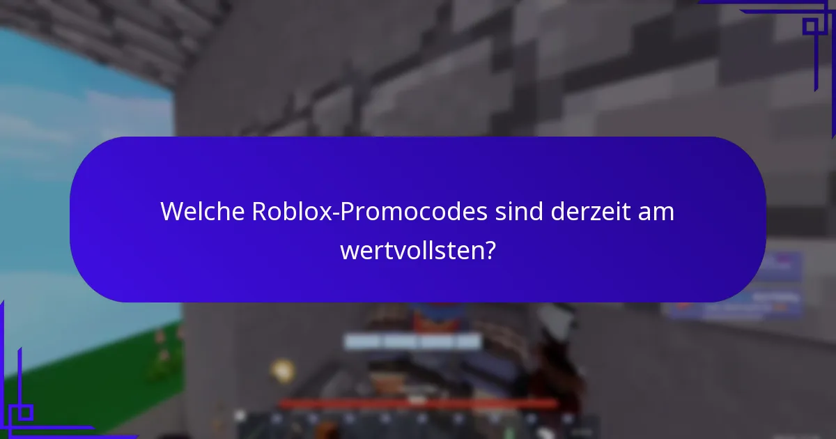 Welche Roblox-Promocodes sind derzeit am wertvollsten?